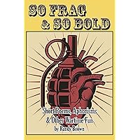 So Frag & So Bold: Short Poems, Aphorisms & Other Wartime Fun So Frag & So Bold: Short Poems, Aphorisms & Other Wartime Fun Kindle Paperback