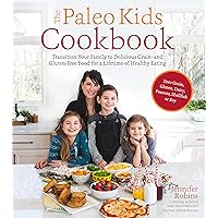 The Paleo Kids Cookbook: Transition Your Family to Delicious Grain- and Gluten-free Food for a Lifetime of Healthy Eating The Paleo Kids Cookbook: Transition Your Family to Delicious Grain- and Gluten-free Food for a Lifetime of Healthy Eating Paperback Kindle