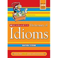 Scholastic Dictionary of Idioms Scholastic Dictionary of Idioms Paperback Library Binding