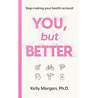 You, but Better: Your Comprehensive Guide to the 7 Aspects of Total Health