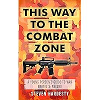 This Way to the Combat Zone: A Young Person's Guide to War Brutal & Absurd (The Vietnam War) This Way to the Combat Zone: A Young Person's Guide to War Brutal & Absurd (The Vietnam War) Kindle Paperback