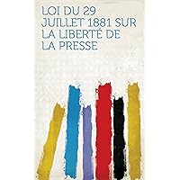 Loi Du 29 Juillet 1881 Sur La Liberté De La Presse (French Edition) Loi Du 29 Juillet 1881 Sur La Liberté De La Presse (French Edition) Kindle Paperback