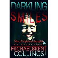 Darkling Smiles: Tales of Brightness Darkled Darkling Smiles: Tales of Brightness Darkled Kindle Paperback