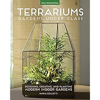 Terrariums - Gardens Under Glass: Designing, Creating, and Planting Modern Indoor Gardens Terrariums - Gardens Under Glass: Designing, Creating, and Planting Modern Indoor Gardens Paperback Kindle