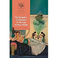 The Reception of Cleopatra in the Age of Mass Media (IMAGINES – Classical Receptions in the Visual and Performing Arts) The Reception of Cleopatra in the Age of Mass Media (IMAGINES – Classical Receptions in the Visual and Performing Arts) Kindle Hardcover Paperback
