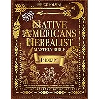 Native American Herbalist’s Mastery Bible [18 Books in 1]: 600+ Ancient Remedies and Medicinal Plant Recipes | Build Your Own Personal Magic Herb Garden and Make Your First Home Herbal Lab Native American Herbalist’s Mastery Bible [18 Books in 1]: 600+ Ancient Remedies and Medicinal Plant Recipes | Build Your Own Personal Magic Herb Garden and Make Your First Home Herbal Lab Paperback Kindle Hardcover