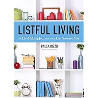Listful Living: A List-Making Journey to a Less Stressed You (Gift for Stressed Working Women, How to Stay Organized) Listful Living: A List-Making Journey to a Less Stressed You (Gift for Stressed Working Women, How to Stay Organized) Paperback Kindle