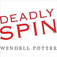 Deadly Spin: An Insurance Company Insider Speaks Out on How Corporate PR Is Killing Health Care and Deceiving Americans Deadly Spin: An Insurance Company Insider Speaks Out on How Corporate PR Is Killing Health Care and Deceiving Americans Audible Audiobook Kindle Hardcover Paperback Audio CD Book Supplement