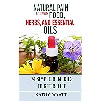Natural Pain Relief with Food, Herbs, and Essential Oils: 74 Simple Remedies to Get Relief (homesteading freedom) Natural Pain Relief with Food, Herbs, and Essential Oils: 74 Simple Remedies to Get Relief (homesteading freedom) Kindle Audible Audiobook Paperback