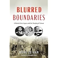 Blurred Boundaries: A Martial Arts Legacy and the Shaping of Taiwan Blurred Boundaries: A Martial Arts Legacy and the Shaping of Taiwan Paperback Kindle Hardcover