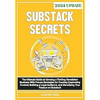 Substack Secrets: The Ultimate Up-to-Date Guide to Growing a Thriving Newsletter Business | Proven Strategies to Create Captivating Content, Build Loyal Audience, and Monetize Your Passion on Substac Substack Secrets: The Ultimate Up-to-Date Guide to Growing a Thriving Newsletter Business | Proven Strategies to Create Captivating Content, Build Loyal Audience, and Monetize Your Passion on Substac Kindle Paperback