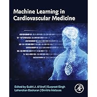 Machine Learning in Cardiovascular Medicine Machine Learning in Cardiovascular Medicine Kindle Paperback