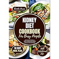KIDNEY DIET COOKBOOK FOR BUSY PEOPLE : Quick, Easy and Healthy Low Sodium, Potassium and Phosphorus Recipes to Manage Kidney Disease and Improve Your Renal ... 14 Day Meal Plan (HEALTHY KIDNEY NUTRITION) KIDNEY DIET COOKBOOK FOR BUSY PEOPLE : Quick, Easy and Healthy Low Sodium, Potassium and Phosphorus Recipes to Manage Kidney Disease and Improve Your Renal ... 14 Day Meal Plan (HEALTHY KIDNEY NUTRITION) Kindle Paperback