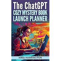 THE ChatGPT COZY MYSTERY BOOK LAUNCH PLANNER (AI for Authors 3) THE ChatGPT COZY MYSTERY BOOK LAUNCH PLANNER (AI for Authors 3) Kindle Paperback