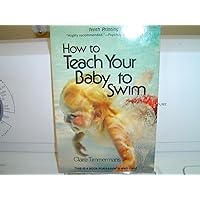 How to Teach Your Baby to Swim How to Teach Your Baby to Swim Paperback