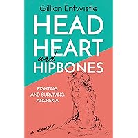 Head Heart and Hipbones: Fighting and Surviving Anorexia *** Number 1 Book *** Head Heart and Hipbones: Fighting and Surviving Anorexia *** Number 1 Book *** Kindle Paperback