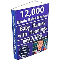 12,000 Hindu Baby Names for Boys & Girls: Baby Names with Meanings 12,000 Hindu Baby Names for Boys & Girls: Baby Names with Meanings Kindle