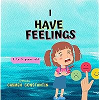 I HAVE FEELINGS: A toddler Guide to Understand Emotions -Discovering Feelings with Fun I HAVE FEELINGS: A toddler Guide to Understand Emotions -Discovering Feelings with Fun Kindle Paperback