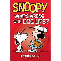 Snoopy: What's Wrong with Dog Lips?: A PEANUTS Collection (Peanuts Kids Book 9) Snoopy: What's Wrong with Dog Lips?: A PEANUTS Collection (Peanuts Kids Book 9) Kindle Paperback