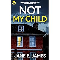 NOT MY CHILD an unputdownable psychological thriller with a breathtaking twist (Unputdownable Psychological Thrillers) NOT MY CHILD an unputdownable psychological thriller with a breathtaking twist (Unputdownable Psychological Thrillers) Kindle Paperback