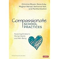 Compassionate School Practices: Fostering Children′s Mental Health and Well-Being Compassionate School Practices: Fostering Children′s Mental Health and Well-Being Kindle Paperback