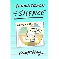 Soundtrack of Silence: Love, Loss, and a Playlist for Life Soundtrack of Silence: Love, Loss, and a Playlist for Life Hardcover Audible Audiobook Kindle