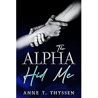 The Alpha Hid Me (Book 5 in Claimed by Alphas) The Alpha Hid Me (Book 5 in Claimed by Alphas) Kindle Paperback Hardcover