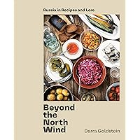 Beyond the North Wind: Russia in Recipes and Lore [A Cookbook] Beyond the North Wind: Russia in Recipes and Lore [A Cookbook] Hardcover Kindle