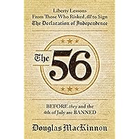 The 56: Liberty Lessons From Those Who Risked All to Sign The Declaration of Independence The 56: Liberty Lessons From Those Who Risked All to Sign The Declaration of Independence Hardcover Kindle Audible Audiobook Paperback Audio CD