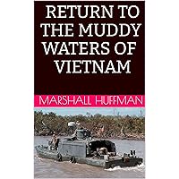 RETURN TO THE MUDDY WATERS OF VIETNAM RETURN TO THE MUDDY WATERS OF VIETNAM Kindle Paperback