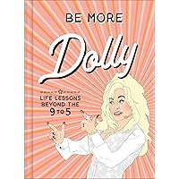 Be More Dolly: Life Lessons Beyond the 9 to 5 Be More Dolly: Life Lessons Beyond the 9 to 5 Hardcover Kindle