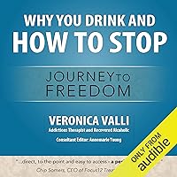 Why You Drink and How to Stop: A Journey to Freedom Why You Drink and How to Stop: A Journey to Freedom Audible Audiobook Paperback Kindle