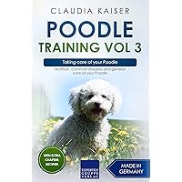 Poodle Training Vol 3 – Taking care of your Poodle: Nutrition, common diseases and general care of your Poodle
