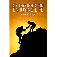 27 Thoughts on Enjoying Life (27 Thoughts on Life Book 1) 27 Thoughts on Enjoying Life (27 Thoughts on Life Book 1) Kindle Audible Audiobook Paperback