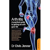 Arthritis: A Practical Guide to Getting on With Your Life (How to Self-Help Guide) Arthritis: A Practical Guide to Getting on With Your Life (How to Self-Help Guide) Kindle Paperback