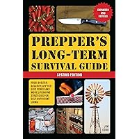 Prepper's Long-Term Survival Guide: 2nd Edition: Food, Shelter, Security, Off-the-Grid Power, and More Lifesaving Strategies for Self-Sufficient Living (Expanded and Revised) (Books for Preppers) Prepper's Long-Term Survival Guide: 2nd Edition: Food, Shelter, Security, Off-the-Grid Power, and More Lifesaving Strategies for Self-Sufficient Living (Expanded and Revised) (Books for Preppers) Paperback Kindle