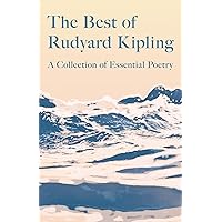 The Best of Rudyard Kipling: A Collection of Essential Poetry The Best of Rudyard Kipling: A Collection of Essential Poetry Paperback Kindle