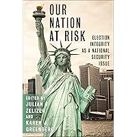 Our Nation at Risk: Election Integrity as a National Security Issue Our Nation at Risk: Election Integrity as a National Security Issue Kindle Hardcover
