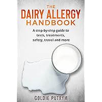 The Dairy Allergy Handbook: A step-by-step guide to tests, treatments, safety, travel and more (The Food Allergy Handbooks) The Dairy Allergy Handbook: A step-by-step guide to tests, treatments, safety, travel and more (The Food Allergy Handbooks) Kindle Paperback