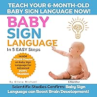 BABY SIGN LANGUAGE BOOK: How to teach your 6 month old baby sign language Today! BABY SIGN LANGUAGE BOOK: How to teach your 6 month old baby sign language Today! Kindle Paperback