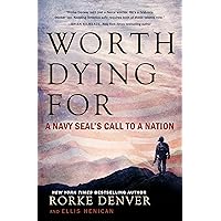 Worth Dying For: A Navy Seal's Call to a Nation (A Military Leadership Bestseller)
