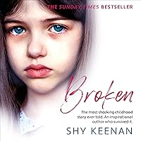 Broken: The Most Shocking Childhood Story Ever Told. An Inspirational Author Who Survived It. Broken: The Most Shocking Childhood Story Ever Told. An Inspirational Author Who Survived It. Audible Audiobook Kindle Paperback