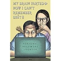 My Brain Farted Now I Can't Remember Shit!!: Personal Password Logbook My Brain Farted Now I Can't Remember Shit!!: Personal Password Logbook Paperback