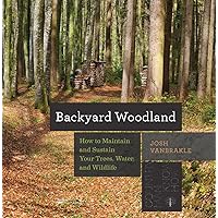 Backyard Woodland: How to Maintain and Sustain Your Trees, Water, and Wildlife (Countryman Know How) Backyard Woodland: How to Maintain and Sustain Your Trees, Water, and Wildlife (Countryman Know How) Paperback Kindle