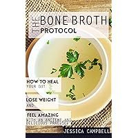 The Bone Broth Protocol: How to Heal Your Gut, Lose Weight and Feel Amazing with an Ancient and Delicious Practice (Healthy Body, Healthy Mind) The Bone Broth Protocol: How to Heal Your Gut, Lose Weight and Feel Amazing with an Ancient and Delicious Practice (Healthy Body, Healthy Mind) Kindle Paperback