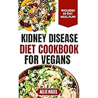 Kidney Disease Diet Cookbook for Vegans: Tasty Low Sodium, Low Potassium Recipes and Meal Plan to Manage CKD Stage 3 & Prevent Kidney Failure Kidney Disease Diet Cookbook for Vegans: Tasty Low Sodium, Low Potassium Recipes and Meal Plan to Manage CKD Stage 3 & Prevent Kidney Failure Kindle Paperback