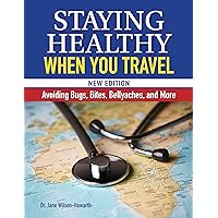 Staying Healthy When You Travel: Avoiding Bugs, Bites, Bellyaches, and More, New Edition (CompanionHouse Books) Doctor's Advice on Immunization, Precautions, What to Do When Illness Strikes, and More Staying Healthy When You Travel: Avoiding Bugs, Bites, Bellyaches, and More, New Edition (CompanionHouse Books) Doctor's Advice on Immunization, Precautions, What to Do When Illness Strikes, and More Paperback Kindle Hardcover