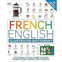 French - English Illustrated Dictionary: A Bilingual Visual Guide to Over 10,000 French Words and Phrases French - English Illustrated Dictionary: A Bilingual Visual Guide to Over 10,000 French Words and Phrases Flexibound Kindle