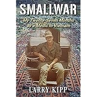Smallwar: My Twenty-Seven Months as a Medic in Vietnam Smallwar: My Twenty-Seven Months as a Medic in Vietnam Kindle Paperback