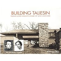 Building Taliesin: Frank Lloyd Wright’s Home of Love and Loss Building Taliesin: Frank Lloyd Wright’s Home of Love and Loss Paperback Kindle